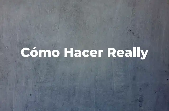 Cómo Hacer Really