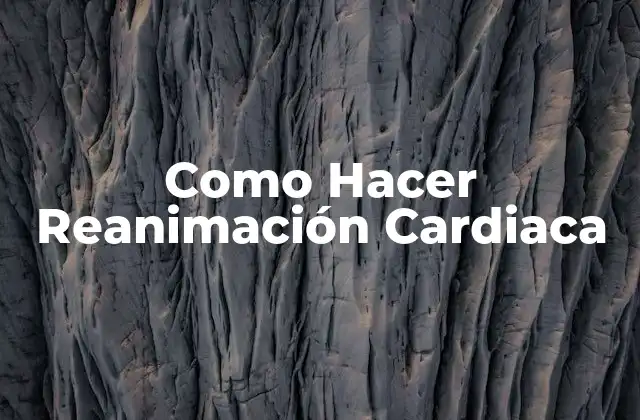 Como Hacer Reanimación Cardiaca
