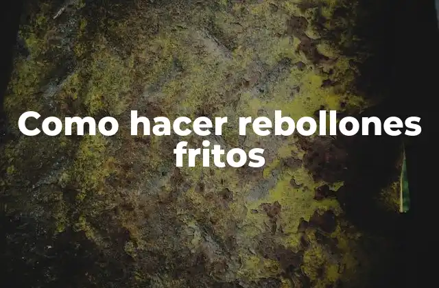 Como Hacer Rebollones Fritos