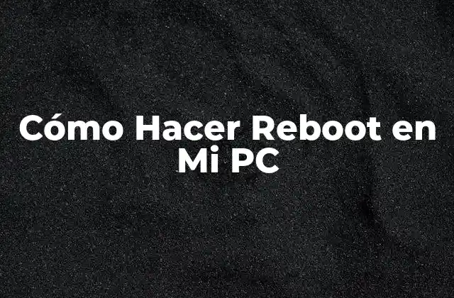 Cómo Hacer Reboot en Mi Pc