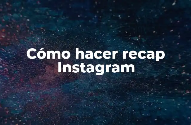 Cómo Hacer Recap Instagram