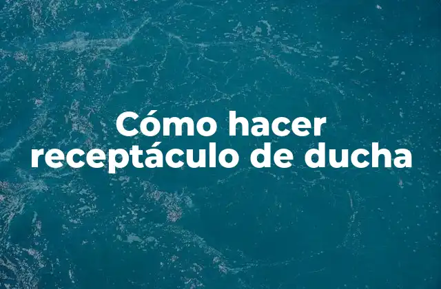 Cómo Hacer Receptáculo de Ducha
