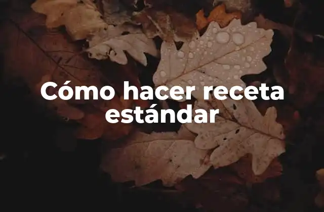 Cómo Hacer Receta Estándar