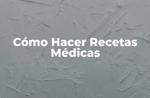 Cómo Hacer Recetas Médicas