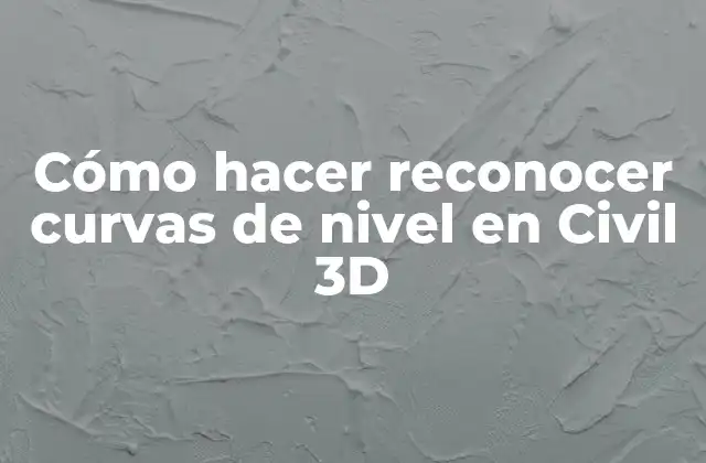 Cómo Hacer Reconocer Curvas de Nivel en Civil 3d