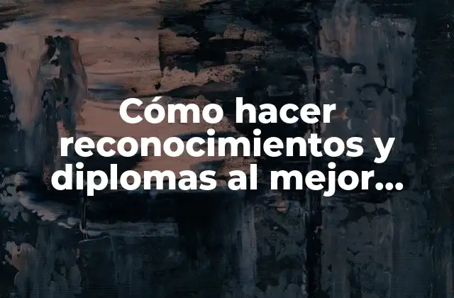 Cómo Hacer Reconocimientos y Diplomas Al Mejor Profesor Gratis
