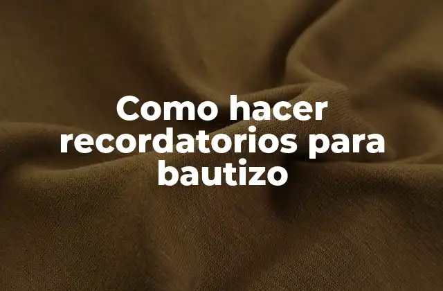 Como Hacer Recordatorios para Bautizo