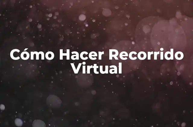 Cómo Hacer Recorrido Virtual 2 ¿Qué es un Recorrido Virtual?