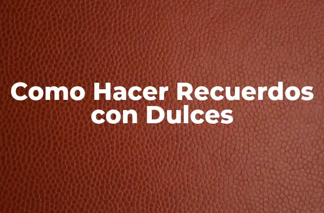 ¿Qué son los Recuerdos con Dulces?