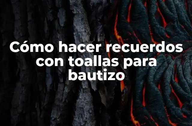 Cómo Hacer Recuerdos con Toallas para Bautizo