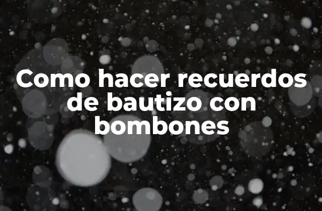 Como Hacer Recuerdos de Bautizo con Bombones