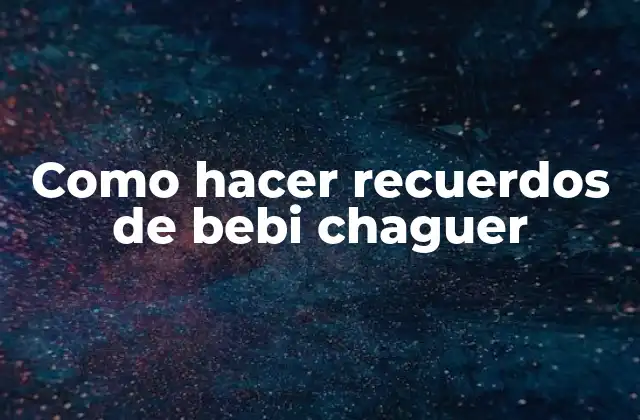Como Hacer Recuerdos de Bebi Chaguer