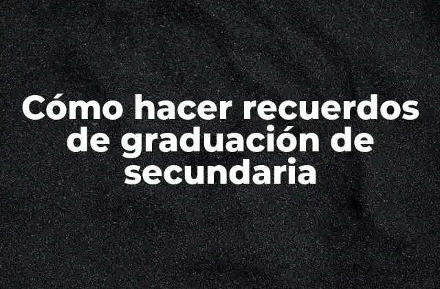 Cómo Hacer Recuerdos de Graduación de Secundaria