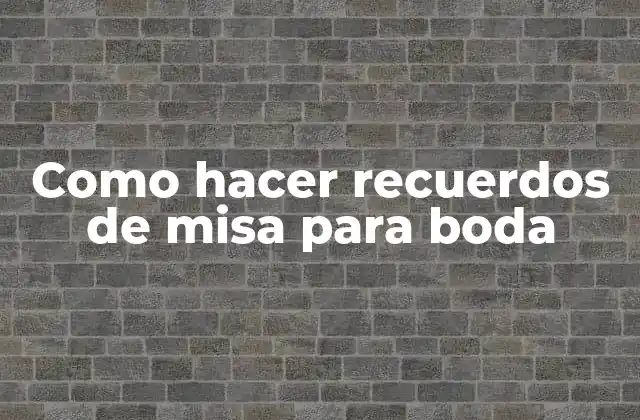 Como Hacer Recuerdos de Misa para Boda