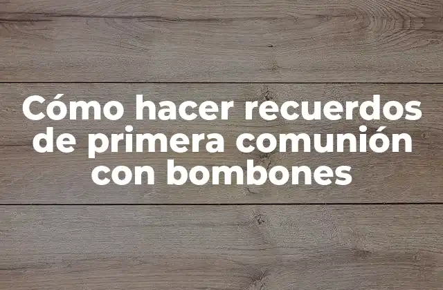 Cómo Hacer Recuerdos de Primera Comunión con Bombones