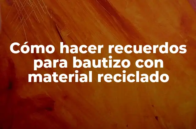 Cómo Hacer Recuerdos para Bautizo con Material Reciclado