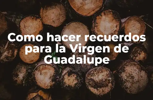 Como Hacer Recuerdos para la Virgen de Guadalupe