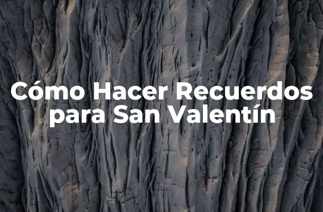Cómo Hacer Recuerdos para San Valentín