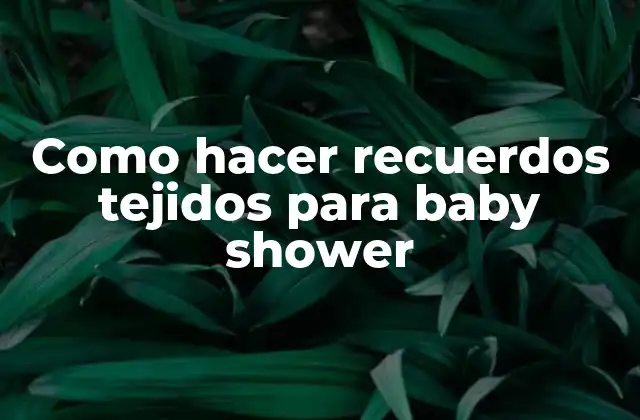 Como Hacer Recuerdos Tejidos para Baby Shower
