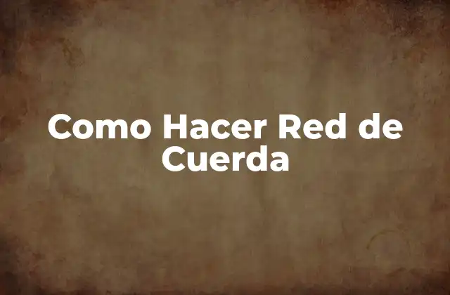 Como Hacer Red de Cuerda
