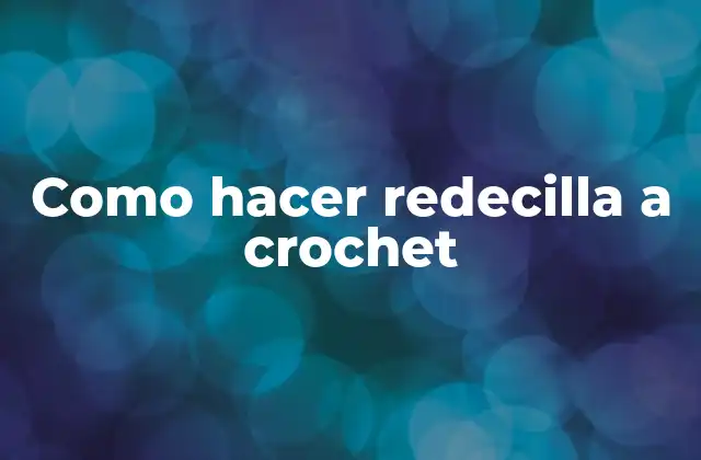 Como Hacer Redecilla a Crochet