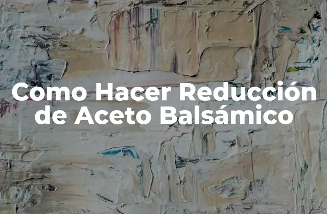 Como Hacer Reducción de Aceto Balsámico