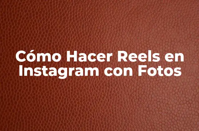Cómo Hacer Reels en Instagram con Fotos