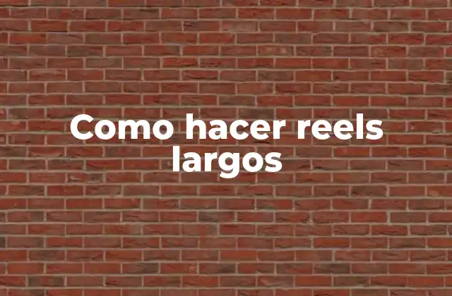 Reels largos en Instagram