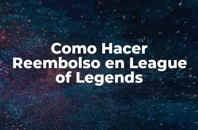 Como Hacer Reembolso en League Of Legends