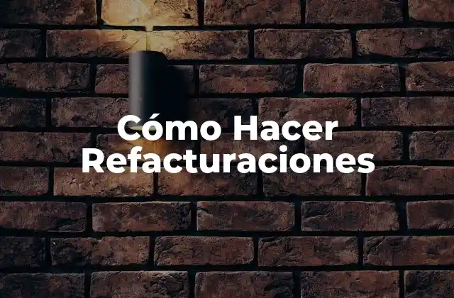 Cómo Hacer Refacturaciones