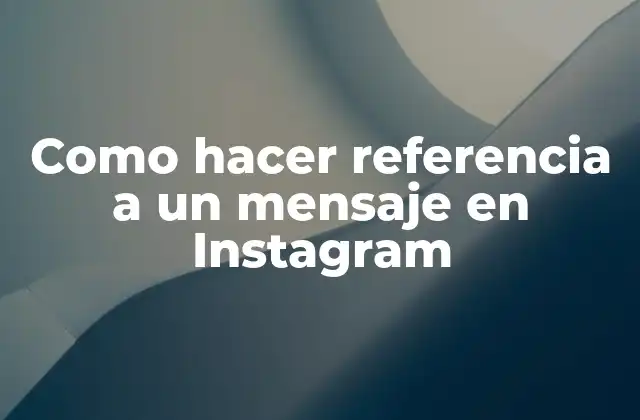 Como Hacer Referencia a un Mensaje en Instagram