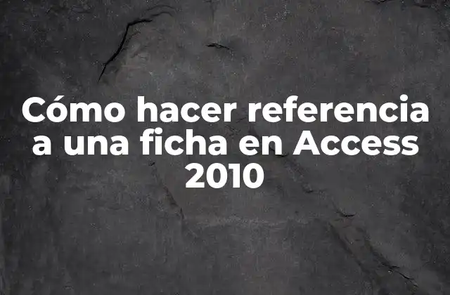 Cómo Hacer Referencia a una Ficha en Access 2010