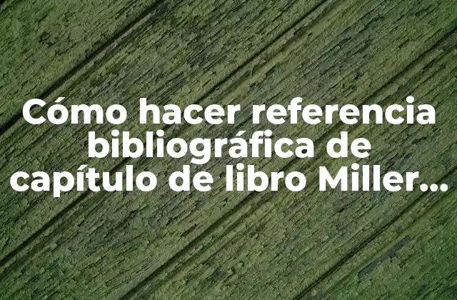 Cómo Hacer Referencia Bibliográfica de Capítulo de Libro Miller Anestesia 2 ¿Qué es una referencia bibliográfica de capítulo de libro Miller Anestesia?
