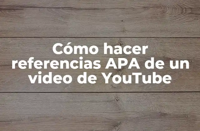 Cómo Hacer Referencias Apa de un Video de Youtube