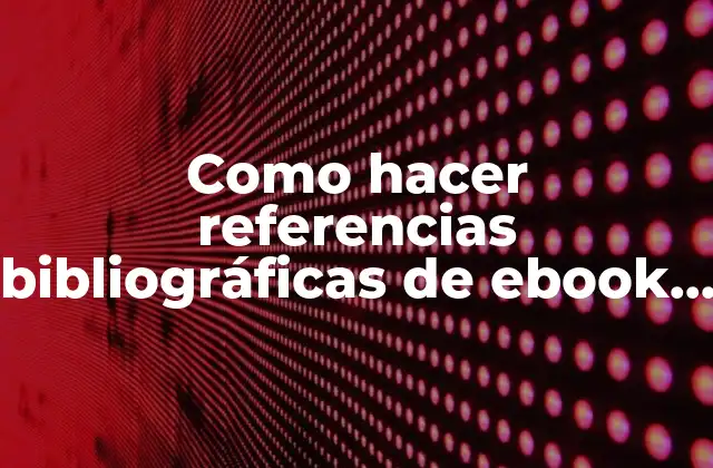 Como Hacer Referencias Bibliográficas de Ebook según Normas Apa