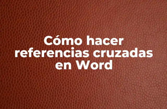 Cómo Hacer Referencias Cruzadas en Word