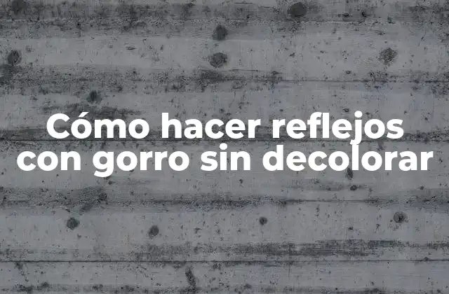Cómo Hacer Reflejos con Gorro sin Decolorar