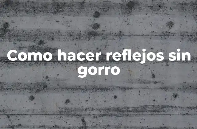 Como Hacer Reflejos sin Gorro 2 ¿Qué son los reflejos y para qué sirven?