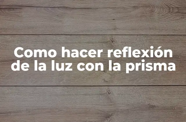 ¿Qué es la reflexión de la luz con la prisma?