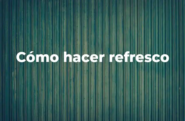 Cómo Hacer Refresco