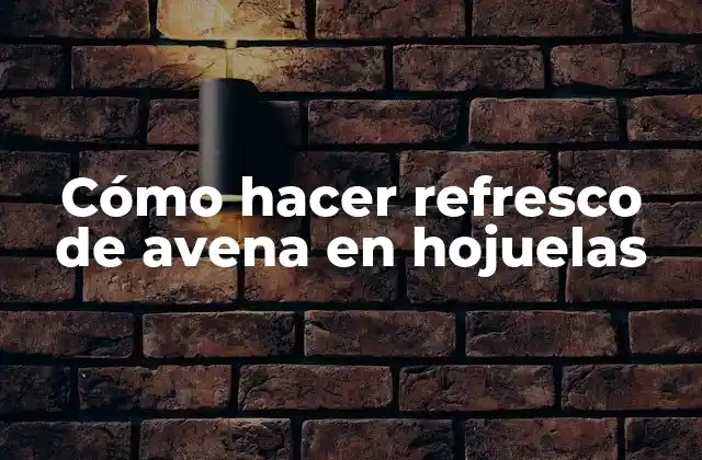 Cómo Hacer Refresco de Avena en Hojuelas