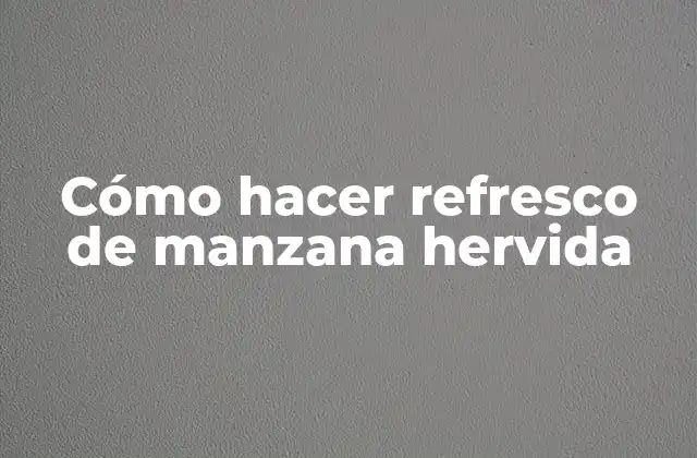 Cómo Hacer Refresco de Manzana Hervida