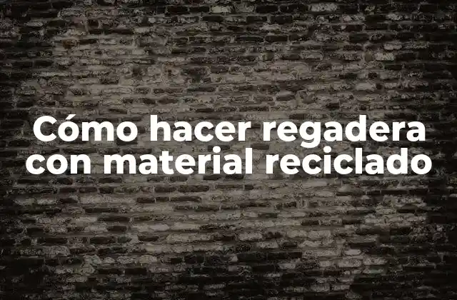 Cómo Hacer Regadera con Material Reciclado 2 Cómo hacer regadera con material reciclado