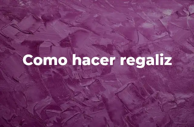 Como Hacer Regaliz