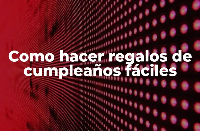 Como Hacer Regalos de Cumpleaños Fáciles 2 Como hacer regalos de cumpleaños fáciles