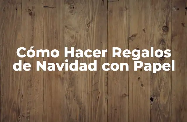Cómo Hacer Regalos de Navidad con Papel