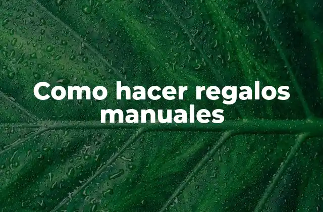 Como Hacer Regalos Manuales