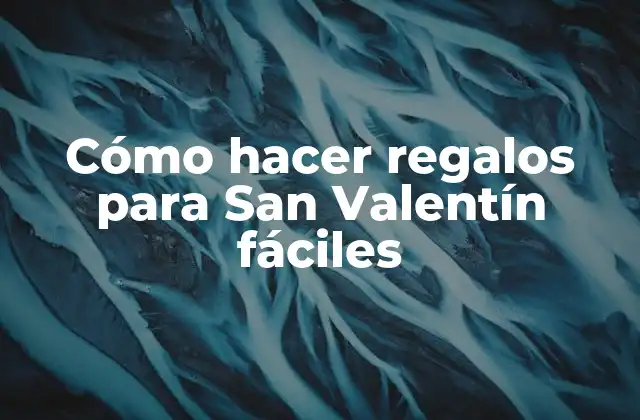 Cómo Hacer Regalos para San Valentín Fáciles 2 Cómo hacer regalos para San Valentín fáciles
