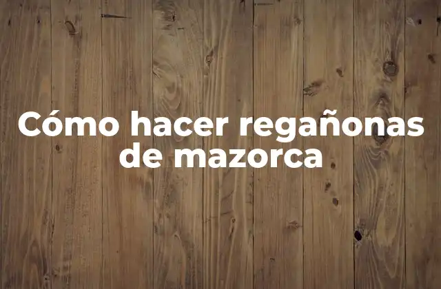 Cómo Hacer Regañonas de Mazorca