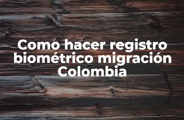 Como Hacer Registro Biométrico Migración Colombia